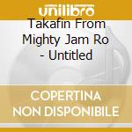 Takafin From Mighty Jam Ro - Untitled cd