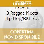 Covers 3-Reggae Meets Hip Hop/R&B / Various cd