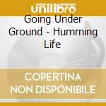 Going Under Ground - Humming Life cd