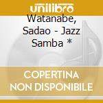 Watanabe, Sadao - Jazz Samba * cd