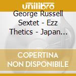 George Russell Sextet - Ezz Thetics - Japan Cd cd musicale di George Russell