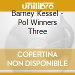 Barney Kessel - Pol Winners Three cd