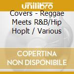Covers - Reggae Meets R&B/Hip Hoplt / Various cd