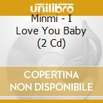 Minmi - I Love You Baby (2 Cd) cd