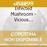 Infected Mushroom - Vicious Delicious cd musicale