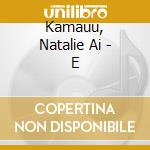 Kamauu, Natalie Ai - E cd musicale di Kamauu, Natalie Ai