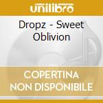 Dropz - Sweet Oblivion cd