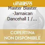 Master Blaster -Jamaican Dancehall I / Various cd
