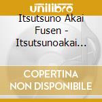 Itsutsuno Akai Fusen - Itsutsunoakai Fusen cd