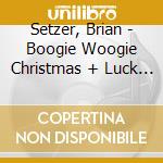 Setzer, Brian - Boogie Woogie Christmas + Luck Be A cd