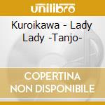 Kuroikawa - Lady Lady -Tanjo- cd musicale
