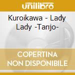 Kuroikawa - Lady Lady -Tanjo- cd