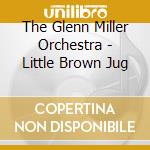 The Glenn Miller Orchestra - Little Brown Jug cd