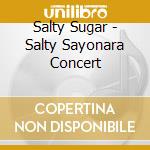Salty Sugar - Salty Sayonara Concert cd