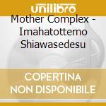 Mother Complex - Imahatottemo Shiawasedesu cd