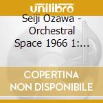 Seiji Ozawa - Orchestral Space 1966 1: Toru Takemitsu: Arc 1 cd