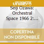 Seiji Ozawa: Orchestral Space 1966 2: Ligeti: Atmospheres / Xena cd