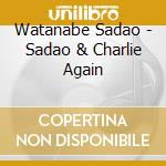 Watanabe Sadao - Sadao & Charlie Again cd