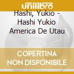 Hashi, Yukio - Hashi Yukio America De Utau cd