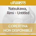 Natsukawa, Rimi - Untitled cd musicale di Natsukawa, Rimi