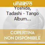 Yoshida, Tadashi - Tango Album 3-Anniversary Orchestr cd