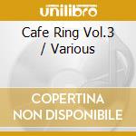 Cafe Ring Vol.3 / Various cd
