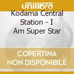 Kodama Central Station - I Am Super Star cd