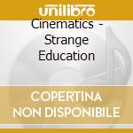 Cinematics - Strange Education cd