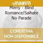 Merry - Blind Romance/Saihate No Parade cd