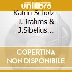 Katrin Scholz - J.Brahms & J.Sibelius Violin Concert cd musicale