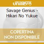 Savage Genius - Hikari No Yukue cd