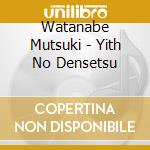 Watanabe Mutsuki - Yith No Densetsu cd