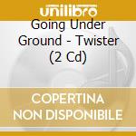 Going Under Ground - Twister (2 Cd) cd