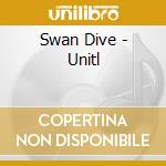 Swan Dive - Unitl cd