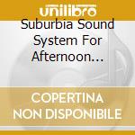 Suburbia Sound System For Afternoon Lovers / Various cd