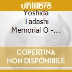 Yoshida Tadashi Memorial O - Yoshida Tadashi Kokyo Kumikyoku cd