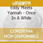 Eddy Meets Yannah - Once In A While cd