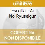 Escolta - Ai No Ryuseigun cd