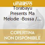 Torabayu Presents Ma Melodie -Bossa / Various cd
