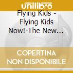 Flying Kids - Flying Kids Now!-The New Best Of Fly cd