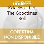 Kalaeloa - Let The Goodtimes Roll cd