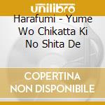 Harafumi - Yume Wo Chikatta Ki No Shita De cd