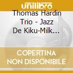 Thomas Hardin Trio - Jazz De Kiku-Milk Tea/Fukuyama Masah cd