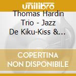 Thomas Hardin Trio - Jazz De Kiku-Kiss & Cry/Utada Hikaru cd