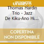 Thomas Hardin Trio - Jazz De Kiku-Ano Hi Ni Kaeritai/Mats cd