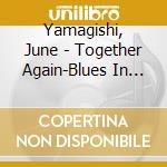 Yamagishi, June - Together Again-Blues In New Orleans cd