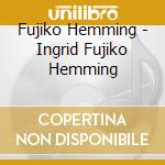 Fujiko Hemming - Ingrid Fujiko Hemming cd