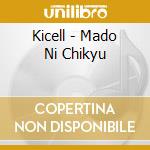 Kicell - Mado Ni Chikyu cd