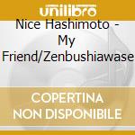 Nice Hashimoto - My Friend/Zenbushiawase cd