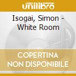 Isogai, Simon - White Room cd musicale